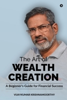 The Art of Wealth Creation: A Beginner's Guide for Financial Success B0FC6WFMQT Book Cover