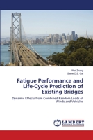 Fatigue Performance and Life-Cycle Prediction of Existing Bridges: Dynamic Effects from Combined Random Loads of Winds and Vehicles 3659135380 Book Cover