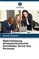 Wahrnehmung afroamerikanischer Schulleiter durch das Personal (German Edition) 6208494095 Book Cover
