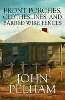 Front Porches, Clotheslines, and Barbed Wire Fences 1607497891 Book Cover