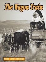 The Wagon Train (Real Life Stories) 1590360826 Book Cover