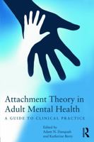 Attachment Theory in Adult Mental Health: A Guide to Clinical Practice 0415687411 Book Cover