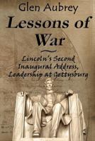 Lessons of War: Lincoln's Second Inaugural Address, Leadership at Gettysburg 0983891974 Book Cover