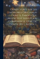 Conjectures Sur Les Mémoires Originaux Dont Il Paroit Que Moyse S'est Servi Pour Composer Le Livre De La Genèse [By J. Astruc.]. 1021347590 Book Cover