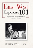 East-west Exposure 101: Professors Who Brought East Asian Studies to Canada 1796055719 Book Cover