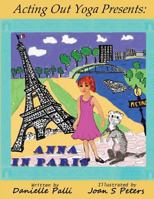 Acting Out Yoga Presents: Anna in Paris 0578124270 Book Cover
