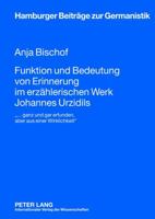 Funktion Und Bedeutung Von Erinnerung Im Erzaehlerischen Werk Johannes Urzidils: «... Ganz Und Gar Erfunden, Aber Aus Einer Wirklichkeit» 3631633440 Book Cover