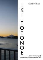 IKI TOTONOE: a Japanese way of connecting with your genuine self 1642733156 Book Cover