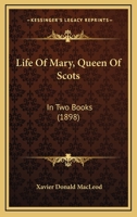 Life of Mary, Queen of Scots in Two Books 1104780607 Book Cover