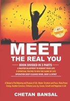 MEET THE REAL YOU: A Recipe To Find Meaning and Purpose of Life; Master Emotions and Focus; Raise Prana Energy; Awaken Conscious; Enhance Love, Joy, Success, Growth and Happiness in Life null Book Cover