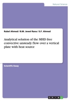 Analytical solution of the MHD free convective unsteady flow over a vertical plate with heat source 3656932190 Book Cover