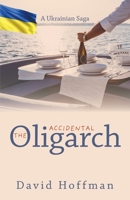 The Accidental Oligarch - A Ukrainian Saga 0578387662 Book Cover