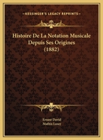 Histoire de la Notation Musicale Depuis Ses Origines 1167557662 Book Cover