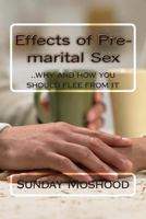 Effects of Pre-marital Sex: ..why and how you should flee from it 150036939X Book Cover