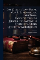 Das Jütsche Low, Übers. Von B. Eckenberger. Mit Einer Hochdeutschen Uebers., Den Artikeln Tord Degns Und Einigen Anmerkungen... 1247024326 Book Cover