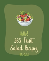 Hello! 365 Fruit Salad Recipes: Best Fruit Salad Cookbook Ever For Beginners [Cranberry Cookbook, Watermelon Recipe, Tropical Fruit Cookbook, Summer Salads Cookbook, Cucumber Salad Recipe] [Book 1] B085HM8B9S Book Cover