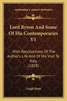 Lord Byron And Some Of His Contemporaries V1: With Recollections Of The Author's Life And Of His Visit To Italy 054878244X Book Cover