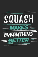 Squash Makes Everything Better: Funny Cool Squash Journal Notebook Workbook Diary Planner-6x9 - 120 Blank Pages With An Awesome Comic Quote On The Cover.Cute Gift For Squash Players, Fans, Enthusiasts 1697514766 Book Cover
