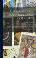 The Secrets Of Mahatma Land Explained: Teaching And Explaining The Performances Of The Most Celebrated Oriental Mystery Makers And Magicians In All Pa 1017240345 Book Cover