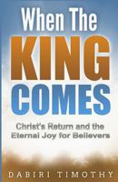 When the King Comes: Christ's Return and the Eternal Joy for Believers 1087852021 Book Cover