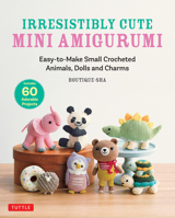 Irresistibly Cute Small Amigurumi: Easy-To-Make Mini Crocheted Animals, Dolls & Charms 0804860173 Book Cover