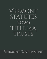 Vermont Statutes 2020 Title 14A Trusts B0858WDLXF Book Cover