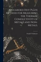 A Guarded Hot Plate Method for Measuring the Thermal Conductivity of Metals and Non-metals. 1014594332 Book Cover