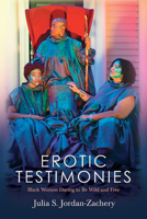 Erotic Testimonies: Black Women Daring to Be Wild and Free 1438491166 Book Cover