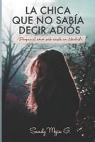 La chica que no sabía decir adiós: Porque el amor sólo existe en libertad 1078225745 Book Cover