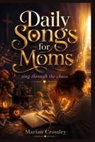 Daily Songs for Moms: sing through the chaos B0HDZHNRGQ Book Cover