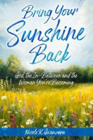 Bring Your Sunshine Back: God, The In-Between and the Woman You're Becoming B0GJGCKF7P Book Cover
