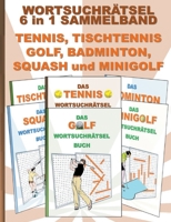 WORTSUCHR?TSEL 6 in 1 SAMMELBAND TENNIS, TISCHTENNIS, GOLF, BADMINTON, SQUASH und MINIGOLF: R?tsel R?tselbuch Suchsel Wortr?tsel Sport Spiel Spieler M 3754398237 Book Cover