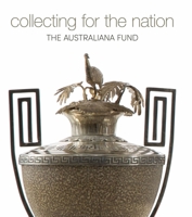 Collecting for the Nation: The Australiana Fund 1742235603 Book Cover