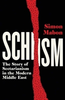 Schism: The Story of Sectarianism in the Modern Middle East 0300276133 Book Cover