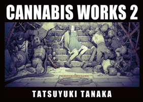 CANNABIS WORKS 2 Tatsuyuki Tanaka Art Book 483545359X Book Cover
