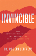 Invincible: Conquering the Mountains That Separate You from the Blessed Life 0801075408 Book Cover