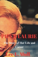PIPER LAURIE: The Story of Her Life and Career (The Celebrity Icons: The Stars Who Will Never Be Forgotten) B0CL4STG9L Book Cover