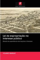 Lei da expropriação no interesse público: Estudo da experiência marroquina e francesa 6202820713 Book Cover