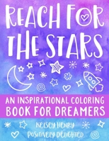 Reach for the Stars: An Inspirational Coloring Book for Dreamers B08FSDDK9B Book Cover