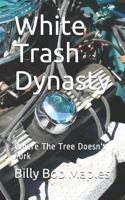 White Trash Dynasty: Where The Tree Doesn't Fork 1793275149 Book Cover