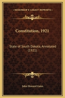 Constitution, 1921: State Of South Dakota, Annotated (1921) 112027320X Book Cover