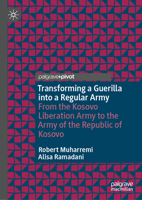 Transforming a Guerilla into a Regular Army: From the Kosovo Liberation Army to the Army of the Republic of Kosovo 3031628160 Book Cover