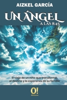Un ángel a las 8:45: El viaje de un niño que transformó el destino y la esperanza de su familia (Spanish Edition) 9807273900 Book Cover