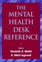 The Mental Health Desk Reference: A Practice-Based Guide to Diagnosis, Treatment, and Professional Ethics 0471652962 Book Cover