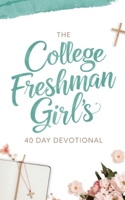 The College Freshman Girl’s Devotional: 40-Day Christian Devotional with Daily Bible Verses, Prayers, and Encouragement for Faith, Confidence, and Purpose for Freshman Women in College B0FBGS9T94 Book Cover