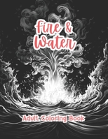 Fire and Water Adult Coloring Book Grayscale Images By TaylorStonelyArt: Volume I B0CVTR6TQ5 Book Cover
