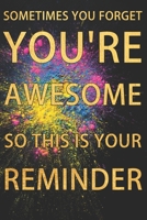Sometimes You Forget You're Awesome So This Is Your Reminder: Appreciation Gift- Lined Blank Notebook Journal for Writing /120 pages /6"x9" B083XT159Z Book Cover