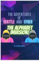 The Adventures of Seattle and Syber: The Alphabet Invasion! null Book Cover