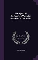A Paper On Protracted Valvular Disease Of The Heart 1179037812 Book Cover