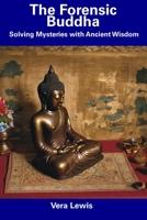 The Forensic Buddha: Solving Mysteries with Ancient Wisdom B0CDNGVCGT Book Cover